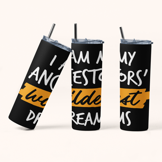 "Ancestors' Wildest Dreams" 20 oz Skinny Tumbler