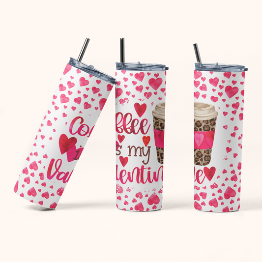 "Coffee is my Valentine" 20 oz Skinny Tumbler